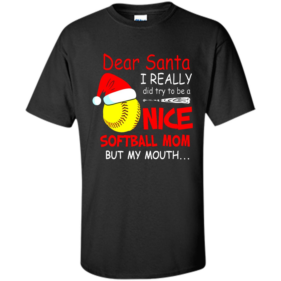 Dear Santa I Really Did Try To Be A Nice Softball Mom T-Shirt - Shirt