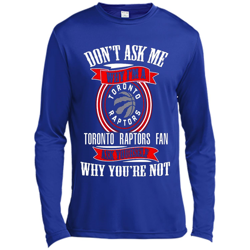 Don't Ask Me Why I'm A Toronto Raptors Fan Ask Yourself