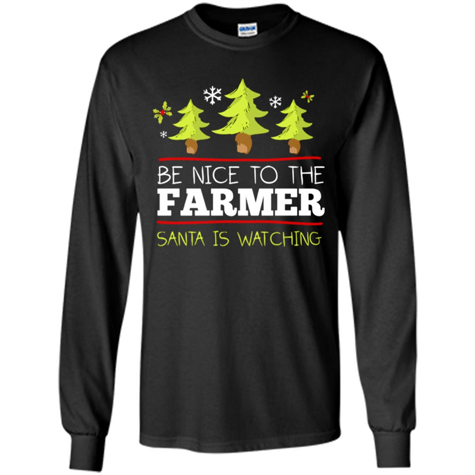Be Nice to Farmer Santa Watching Christmas - Long Sleeve T-Shirt