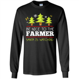 Be Nice to Farmer Santa Watching Christmas - Long Sleeve T-Shirt