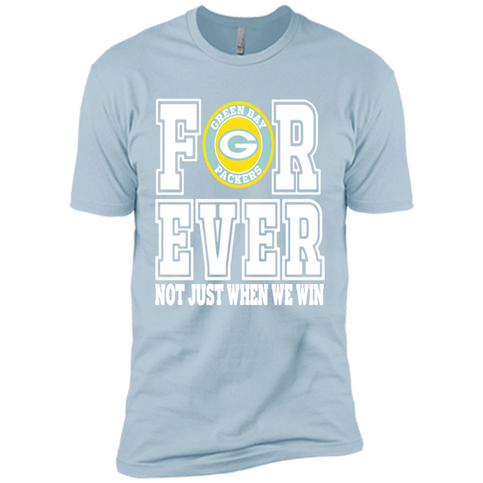 Green Bay Packers Forever For ever not just when we win - Premium Short Sleeve T-Shirt