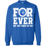 Minnesota Timberwolves Forever For ever not just when we win - Sweatshirt