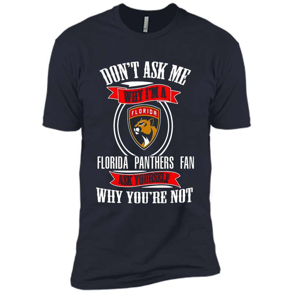 Don't Ask Me Why I'm A Florida Panthers Fan Ask Yourself