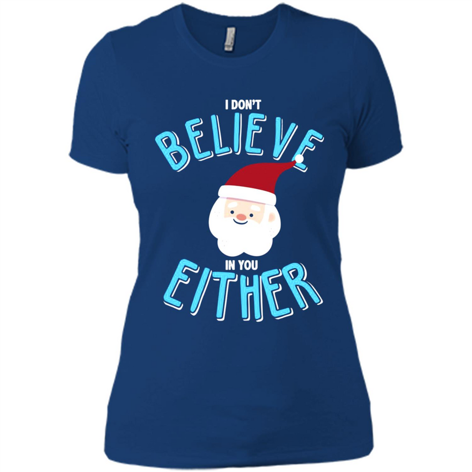 Santa Doesn't Believe In You Either Christmas Ls Shirt Gift - Ladies' Boyfriend T-Shirt