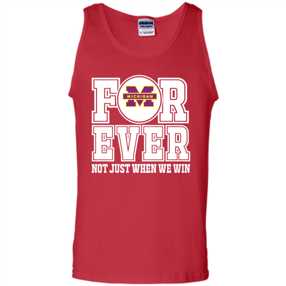 Michigan Wolverines Forever For ever not just when we win - Tank Top