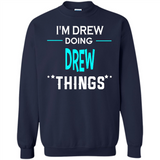 I'm Drew Doing Drew Things Funny First Name - Sweatshirt