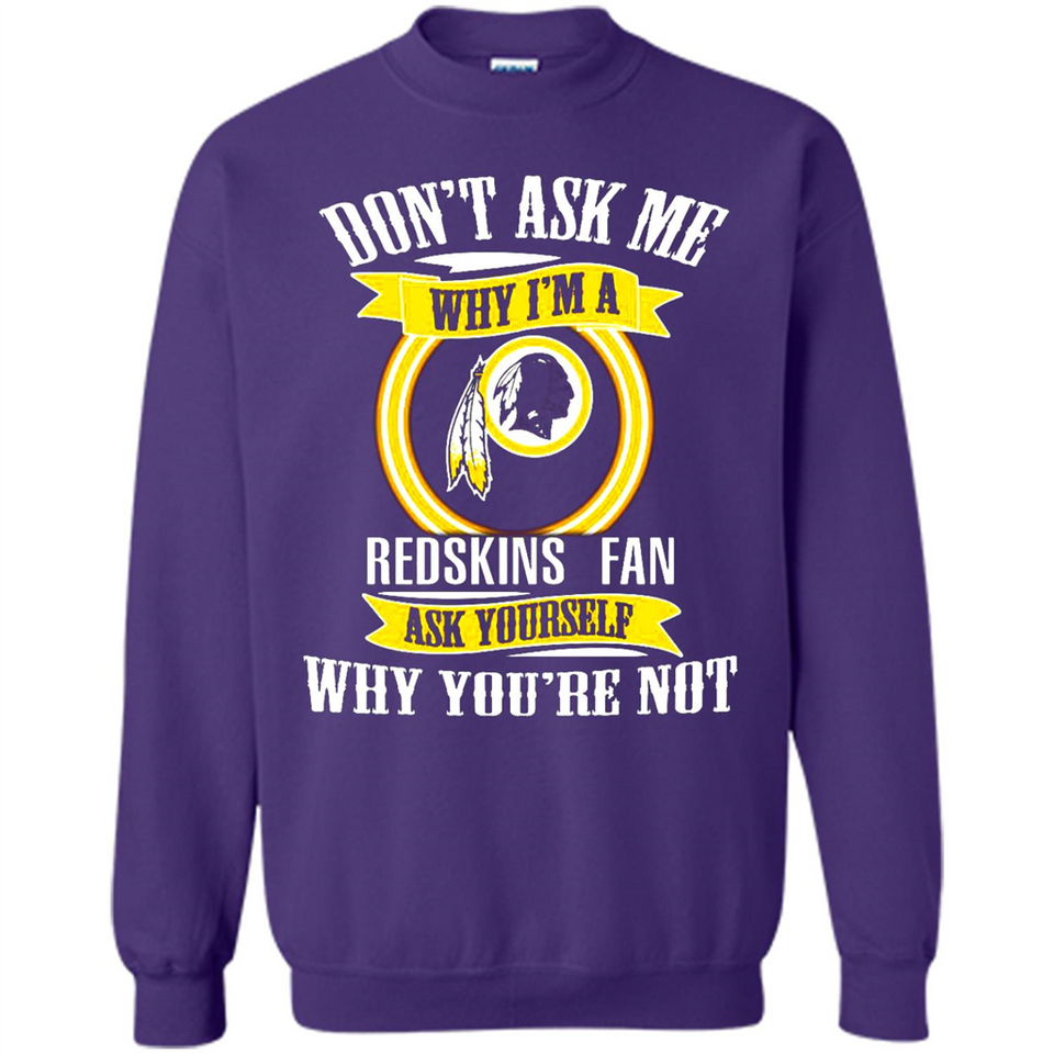 Don't Ask Me Why I'm A Washington Redskins Fan Ask Yourself