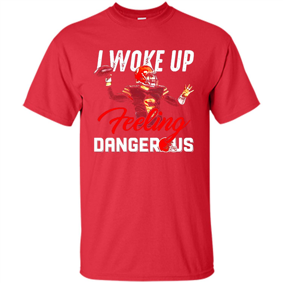 I woke up feeling dangerous - Shirt