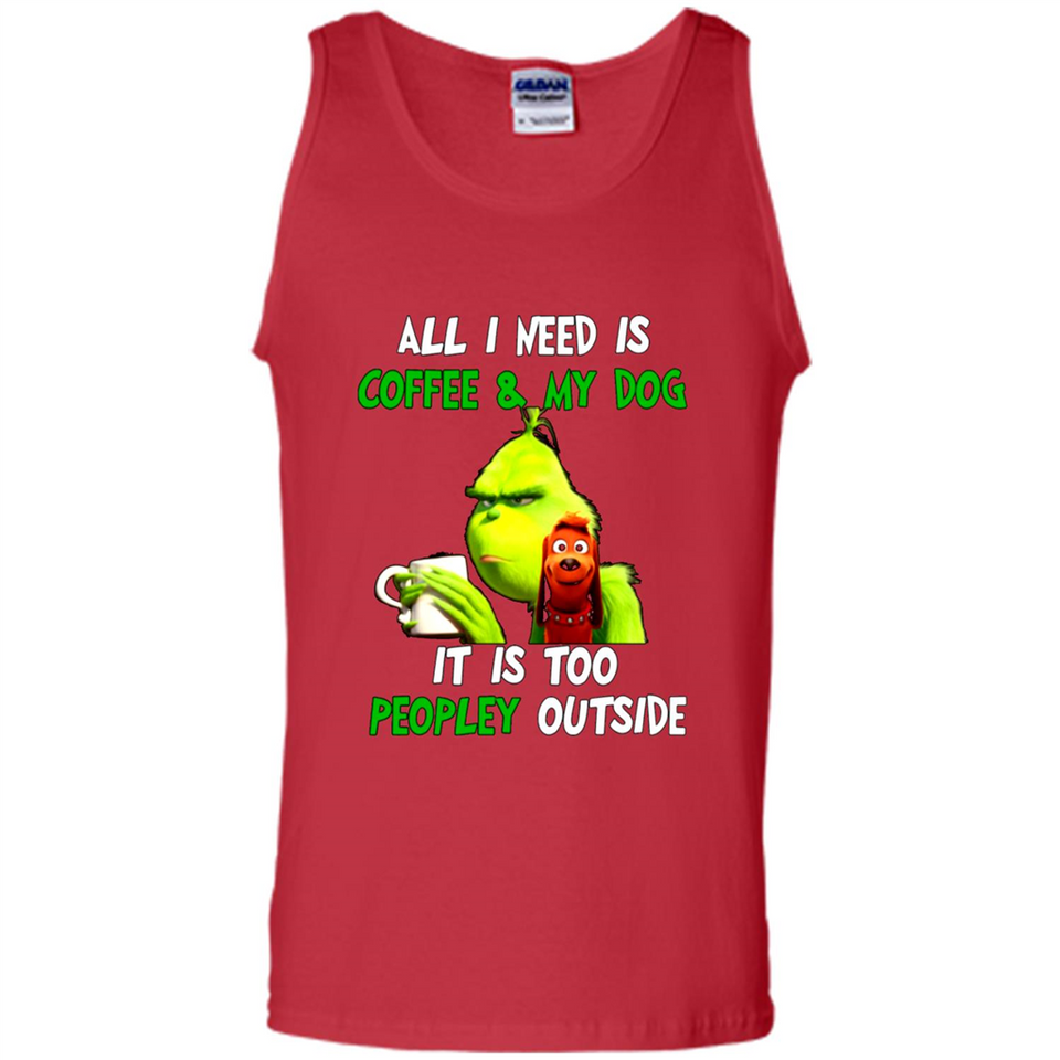 The Grinch - All I Need Is Coffee & My Dog It Is Too Peopley Outside