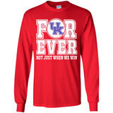 Kentucky Wildcats Forever For ever not just when we win - Long Sleeve T-Shirt