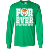 San Francisco Giants Forever For ever not just when we win - Long Sleeve T-Shirt