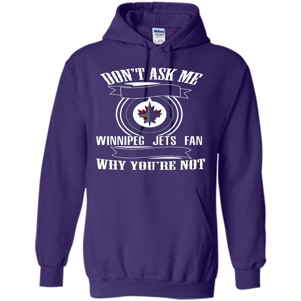 Don't Ask Me Why I'm A Winnipeg Jets Fan Ask Yourself