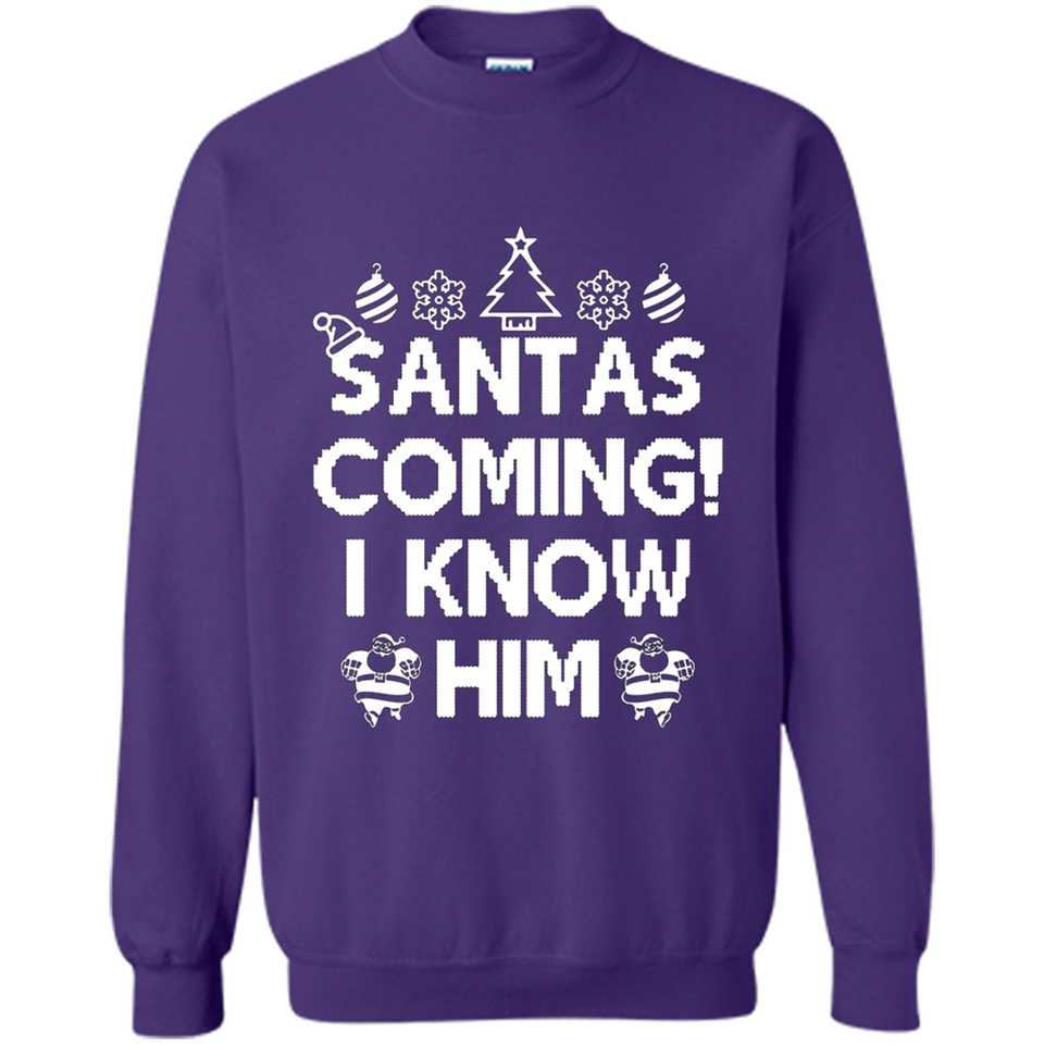 Santa's Coming I Know Him Shirt Santa Ugly Christmas T-Shirt Funny Santa Christmas