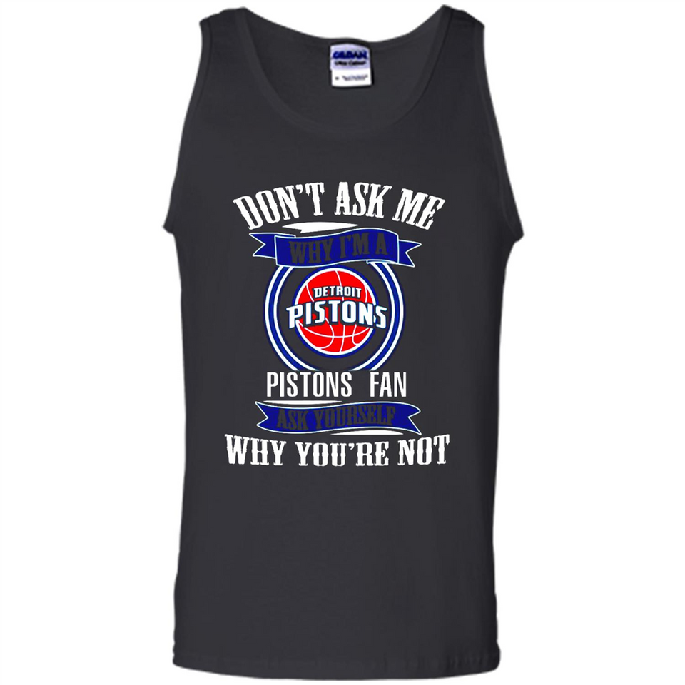 Don't Ask Me Why I'm A Detroit Pistons Fan Ask Yourself