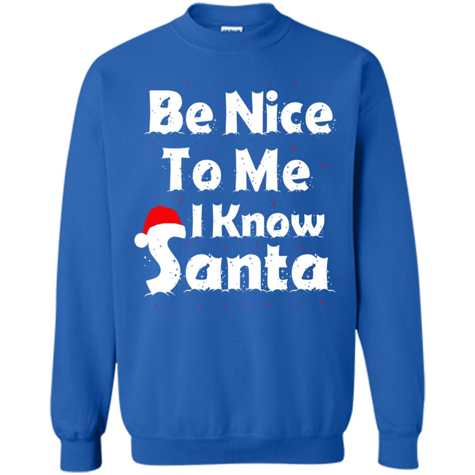 Be Nice To Me, I Know Santa Christmas - Sweatshirt