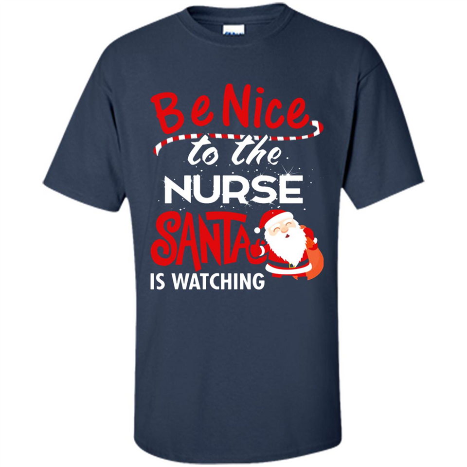 Be Nice To Nurse Santa Is Watching - Shirt