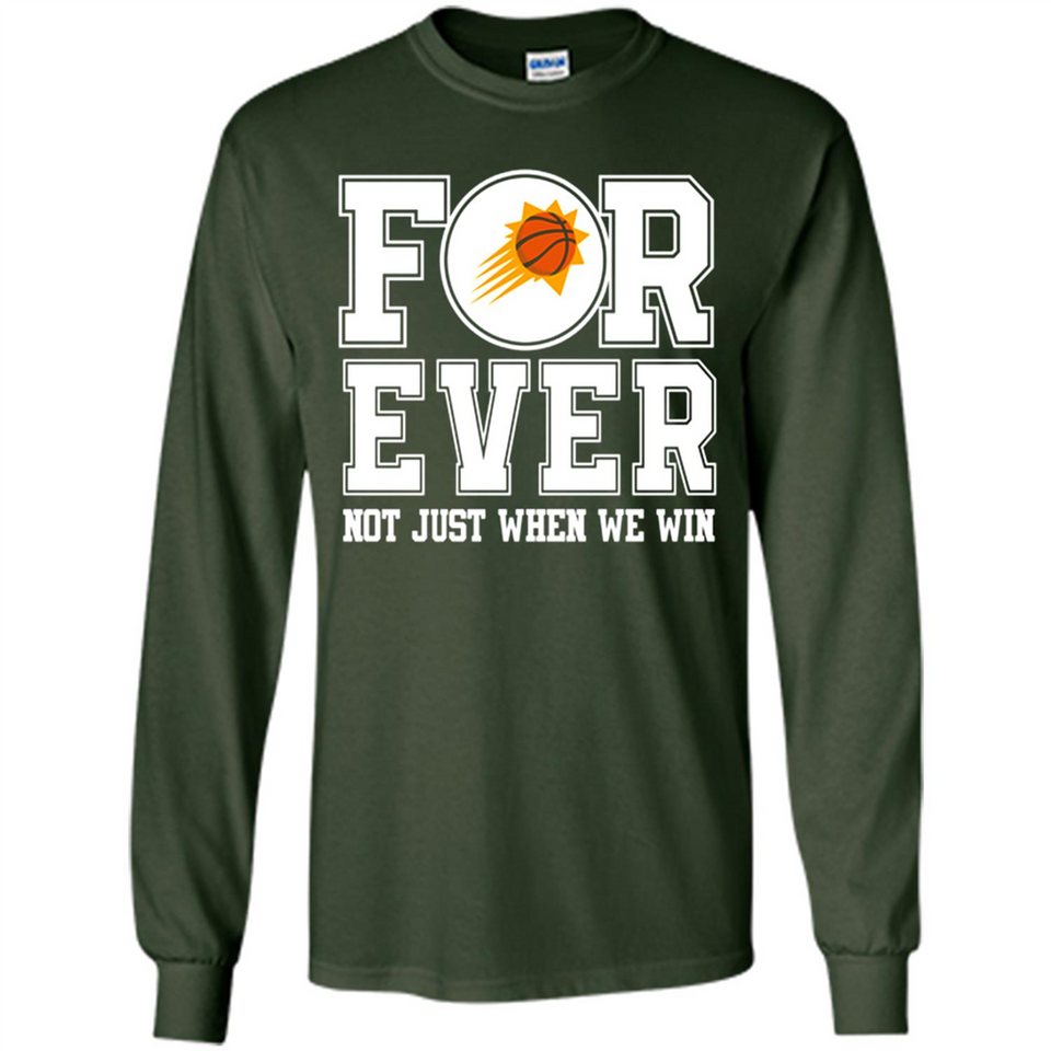 Phoenix Suns Forever For ever not just when we win - Long Sleeve T-Shirt