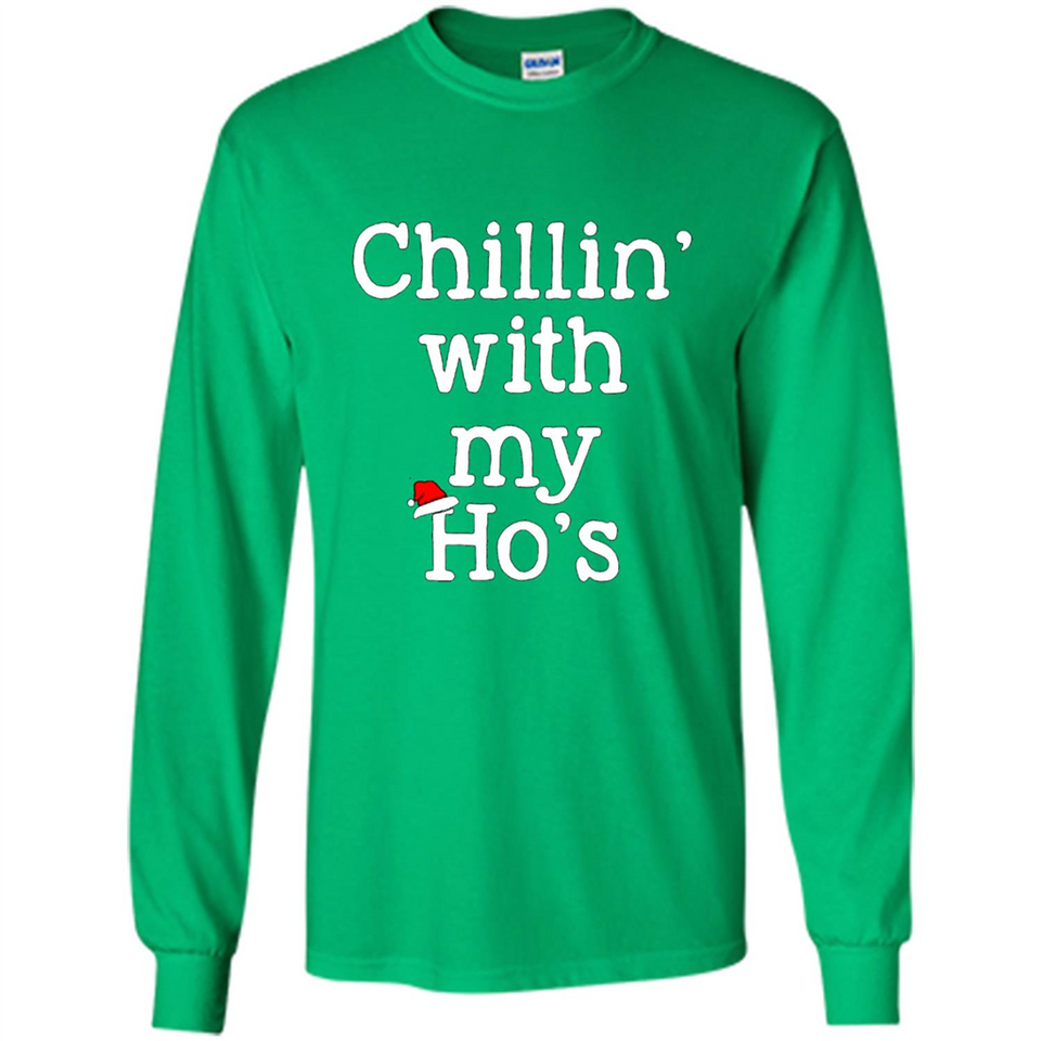 Chillin With My Ho's Funny - Long Sleeve T-Shirt