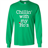 Chillin With My Ho's Funny - Long Sleeve T-Shirt