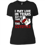 I May Live In Texas But My Team Is The Coyotes - Ladies' Boyfriend T-Shirt