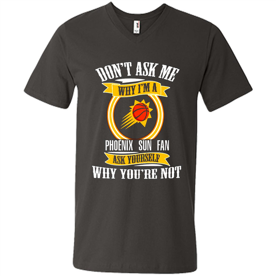 Don't Ask Me Why I'm A Phoenix Sun Fan Ask Yourself