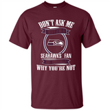 Don't Ask Me Why I'm A Seattle Seahawks Fan Ask Yourself