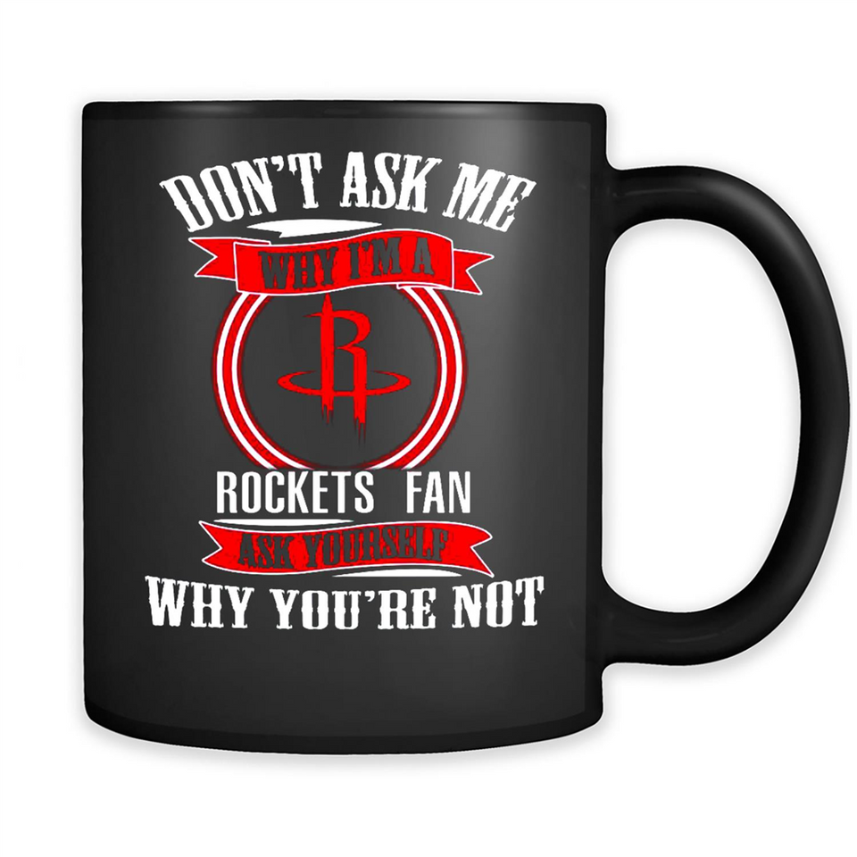 Don't Ask Me Why I'm A Houston Rockets Fan Ask Yourself