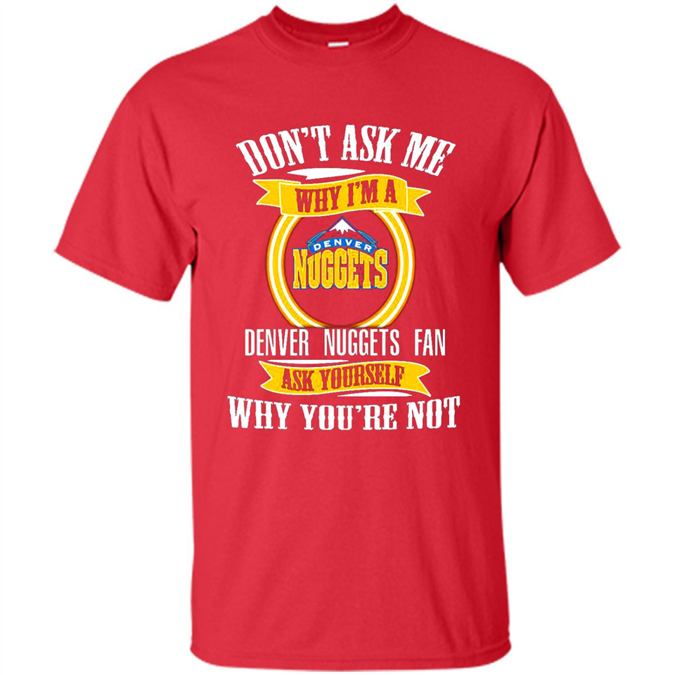 Don't Ask Me Why I'm A Denver Nuggets Fan Ask Yourself