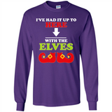 Ive Had It Up To Here With The Elves - Long Sleeve T-Shirt