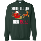 Sleigh All Day Then Rose Christmas Wine Gift - Sweatshirt