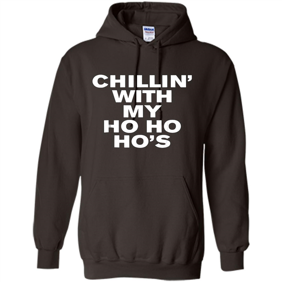 Chillin With My Ho Ho Ho's Funny Christmas - Hoodie