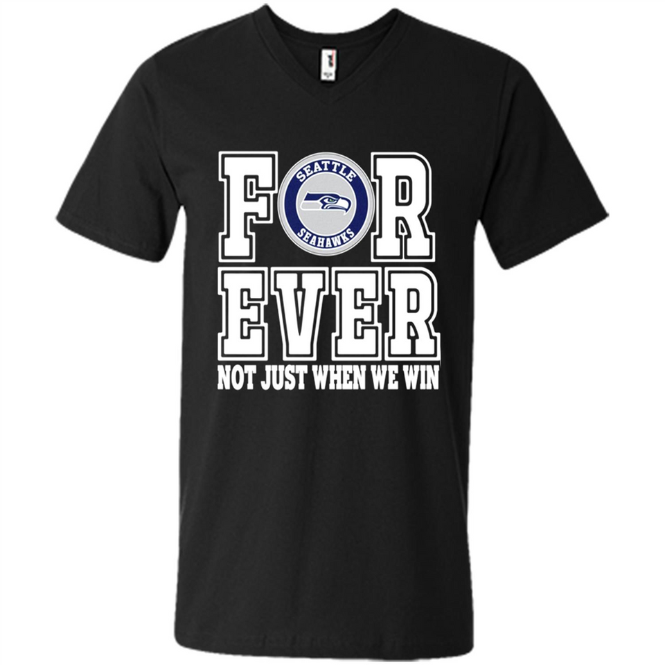 Seattle Seahawks Forever For ever not just when we win - Men's V-Neck
