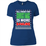 All I Want For Christmas Is More Bowling Christmas - Ladies' Boyfriend T-Shirt