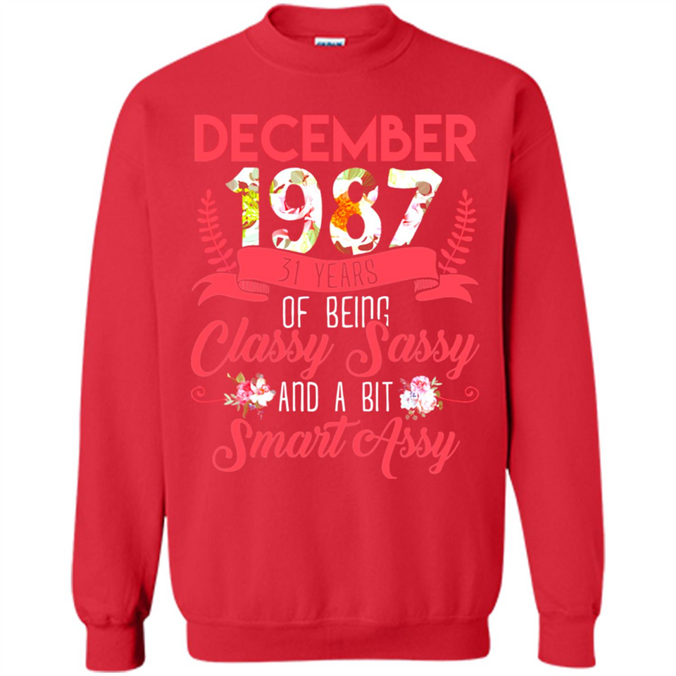 December 1987 31 Years Of Being Classy Sassy - Sweatshirt