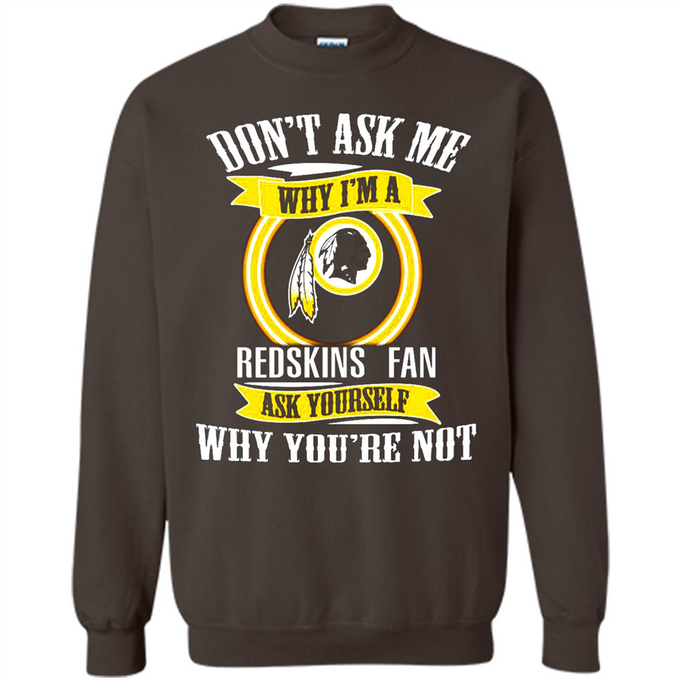 Don't Ask Me Why I'm A Washington Redskins Fan Ask Yourself