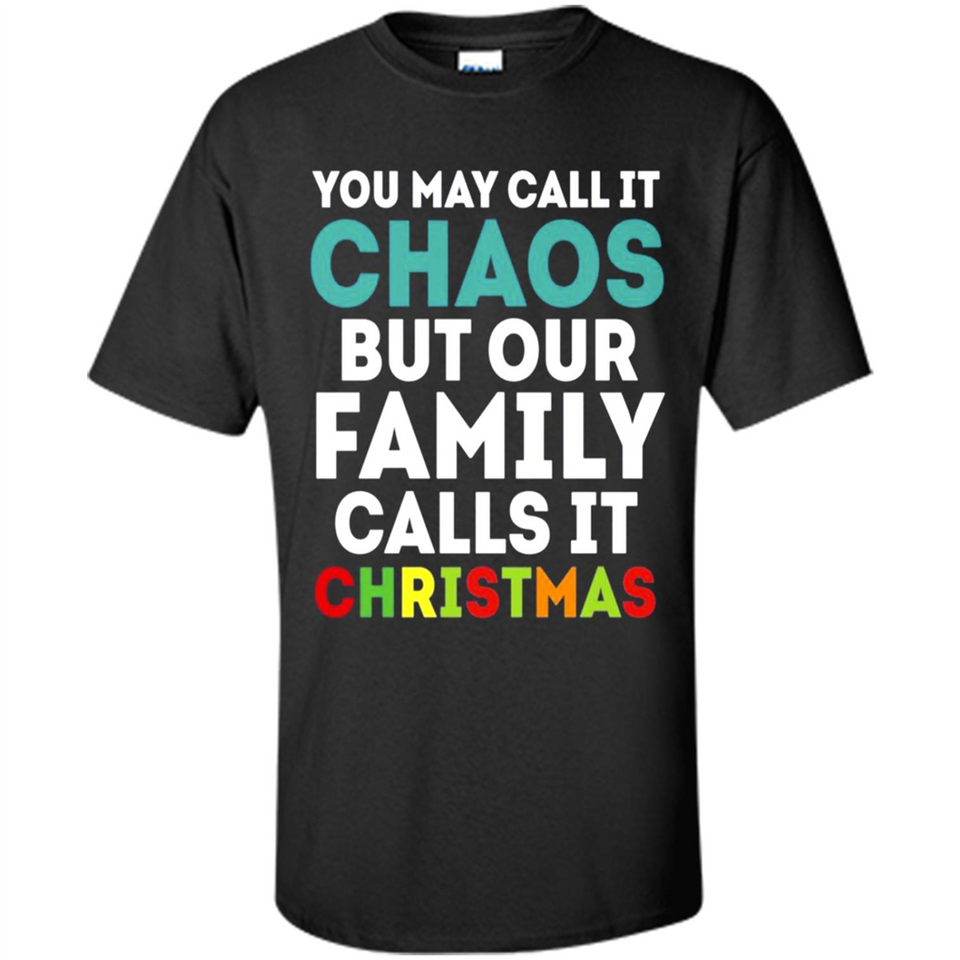 Chaos Family Calls It Christmas - Shirt