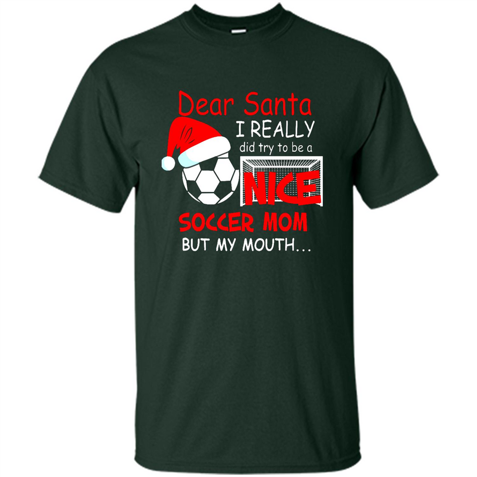 Dear Santa I Really Did Try To Be A Nice Soccer Mom Sweatshirt - Shirt