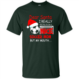 Dear Santa I Really Did Try To Be A Nice Soccer Mom Sweatshirt - Shirt