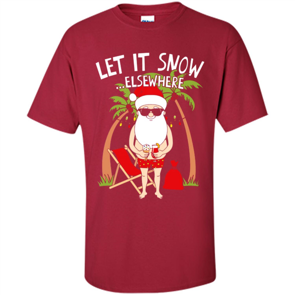 Let It Snow Elsewhere - Shirt