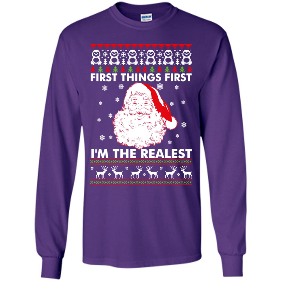 Santa First things first i’m the realest Christmas - Long Sleeve T-Shirt