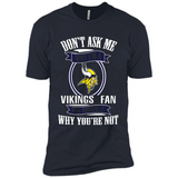 Don't Ask Me Why I'm A Minnesota Viking Fan Ask Yourself