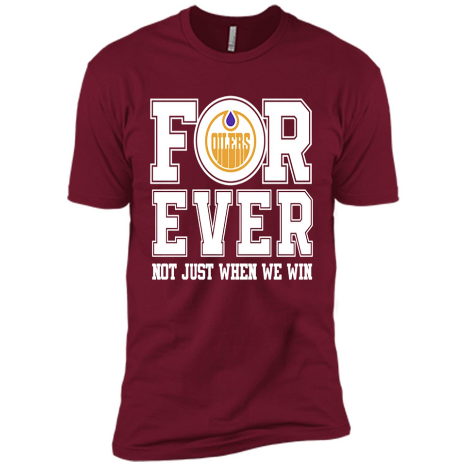 Edmonton Oilers Forever For ever not just when we win - Premium Short Sleeve T-Shirt