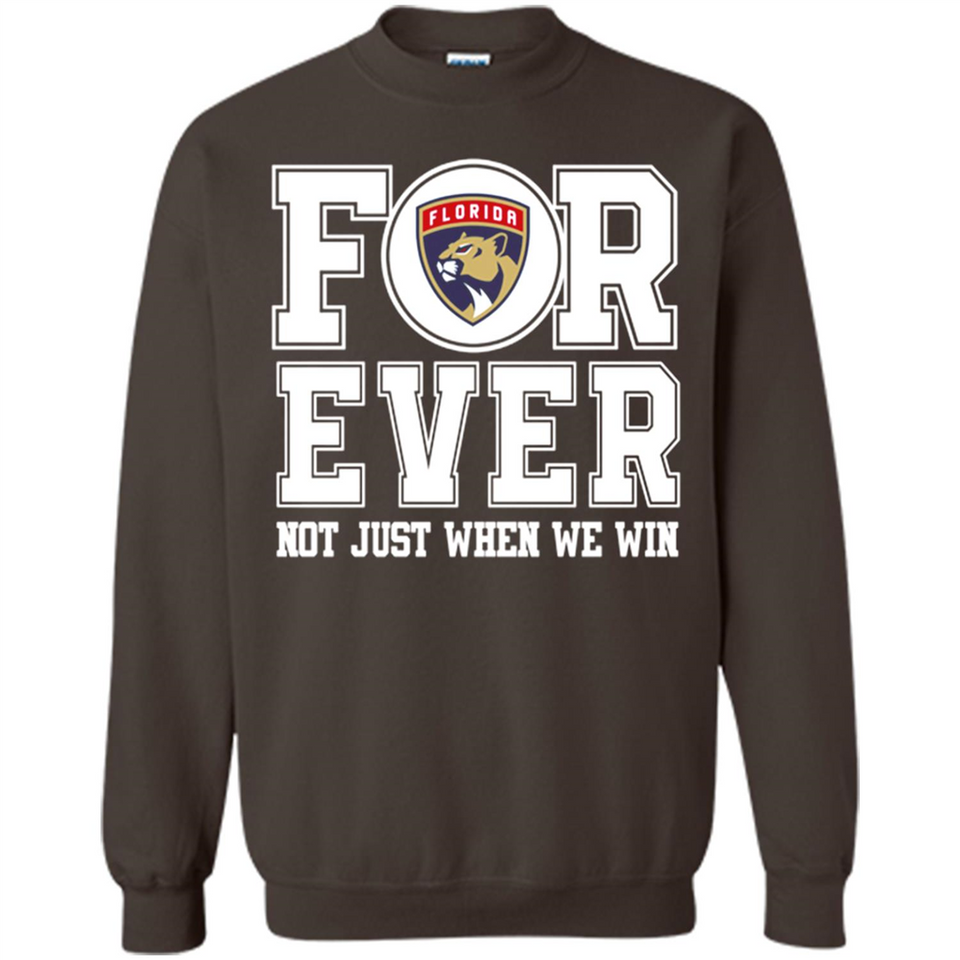 Florida Panthers Forever For ever not just when we win - Sweatshirt