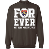 Florida Panthers Forever For ever not just when we win - Sweatshirt