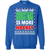 All I Want For Christmas Is More Hockey Christmas - Sweatshirt