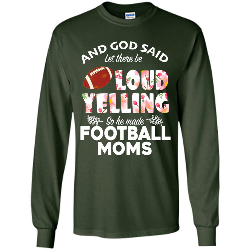 God Said let There Be Loud Yelling So He Made Football Moms - Long Sleeve T-Shirt