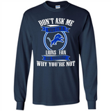 Don't Ask Me Why I'm A Detroit Lions Fan Ask Yourself