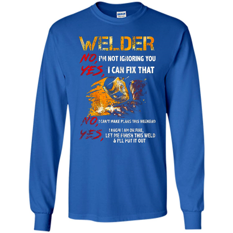 Know I'm on fire let me finish this weld shirt Sweatshirt - Long Sleeve T-Shirt