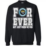 Jacksonville Jaguars Forever For ever not just when we win - Sweatshirt