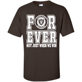 Oakland Raiders Forever For ever not just when we win - Shirt